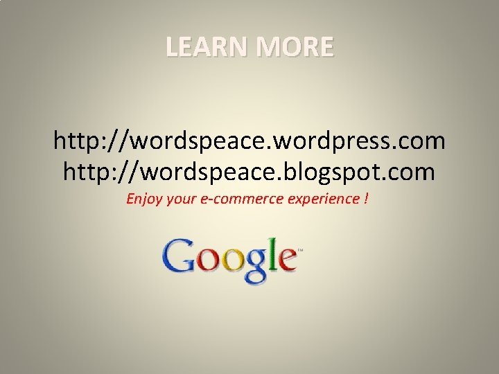 LEARN MORE http: //wordspeace. wordpress. com http: //wordspeace. blogspot. com Enjoy your e-commerce experience