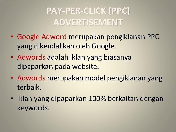 PAY-PER-CLICK (PPC) ADVERTISEMENT • Google Adword merupakan pengiklanan PPC yang dikendalikan oleh Google. •