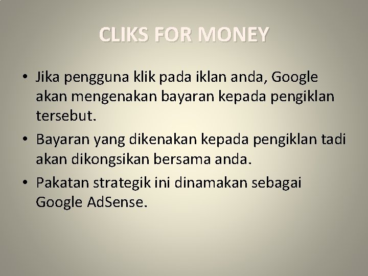 CLIKS FOR MONEY • Jika pengguna klik pada iklan anda, Google akan mengenakan bayaran