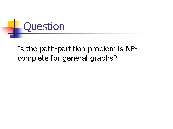 Question Is the path-partition problem is NPcomplete for general graphs? 