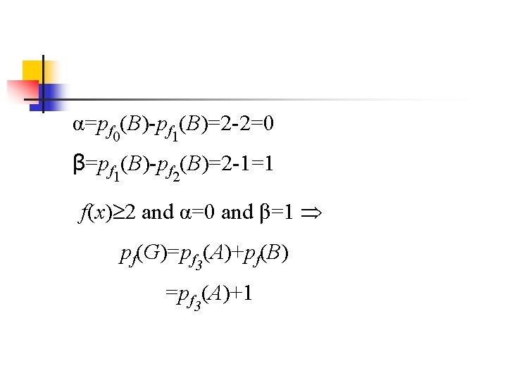 α=pf 0(B)-pf 1(B)=2 -2=0 β=pf 1(B)-pf 2(B)=2 -1=1 f(x) 2 and α=0 and β=1