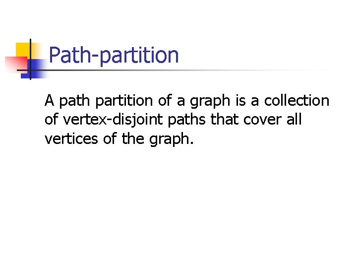 Path-partition A path partition of a graph is a collection of vertex-disjoint paths that
