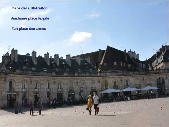 Place de la Libération Ancienne place Royale Puis place des armes 