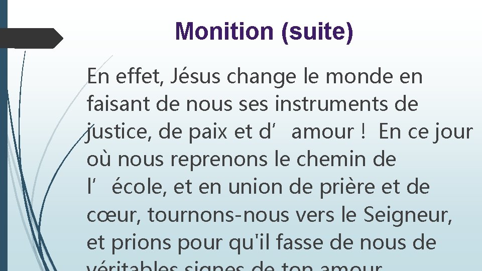 Monition (suite) En effet, Jésus change le monde en faisant de nous ses instruments