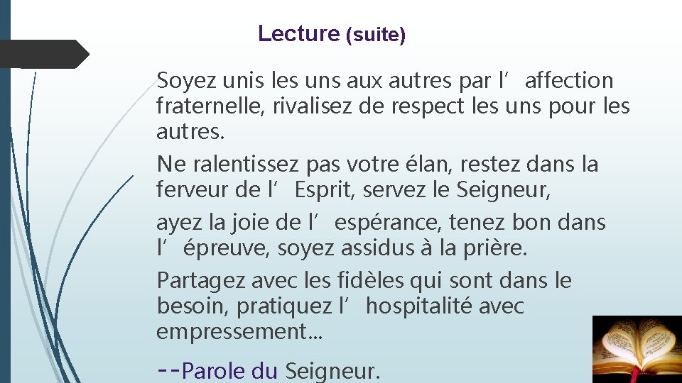 Lecture (suite) Soyez unis les uns aux autres par l’affection fraternelle, rivalisez de respect