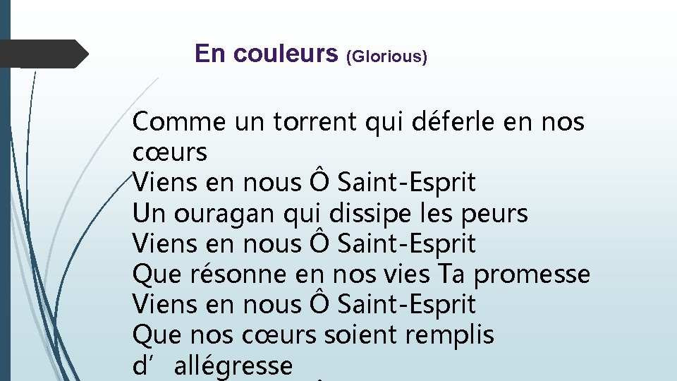 En couleurs (Glorious) Comme un torrent qui déferle en nos cœurs Viens en nous