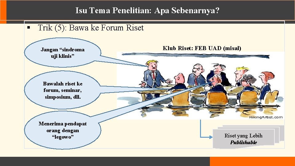 Isu Tema Penelitian: Apa Sebenarnya? § Trik (5): Bawa ke Forum Riset Jangan “sindroma