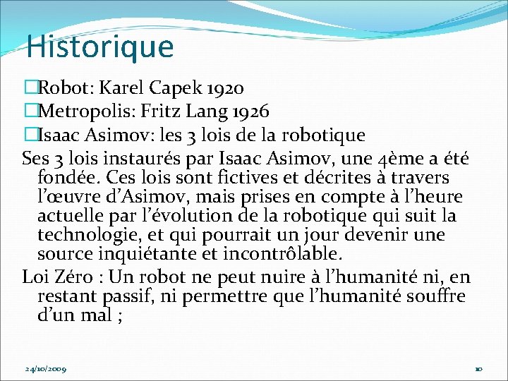 Historique �Robot: Karel Capek 1920 �Metropolis: Fritz Lang 1926 �Isaac Asimov: les 3 lois