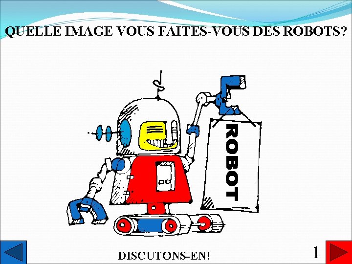 QUELLE IMAGE VOUS FAITES-VOUS DES ROBOTS? DISCUTONS-EN! 1 