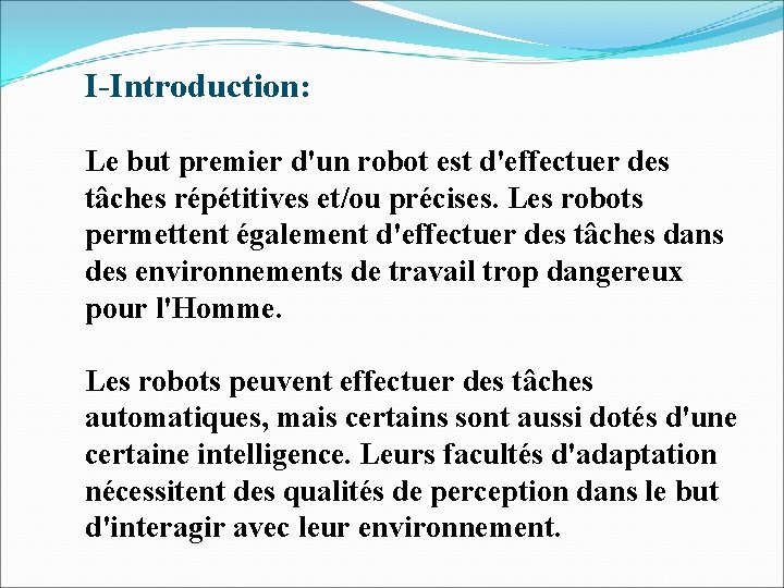 I-Introduction: Le but premier d'un robot est d'effectuer des tâches répétitives et/ou précises. Les