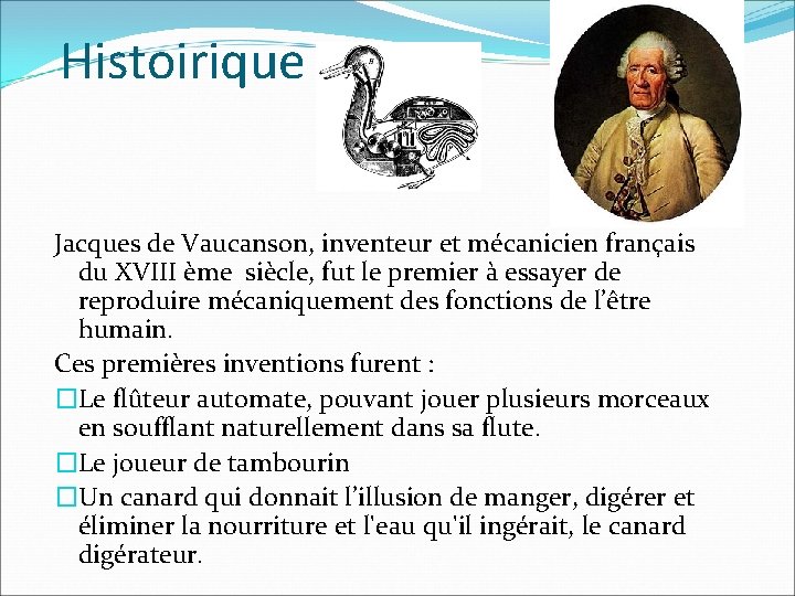 Histoirique Jacques de Vaucanson, inventeur et mécanicien français du XVIII ème siècle, fut le