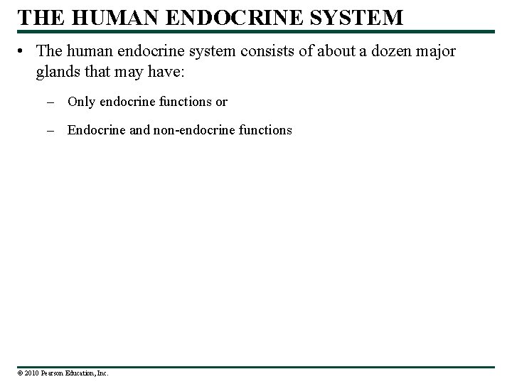 THE HUMAN ENDOCRINE SYSTEM • The human endocrine system consists of about a dozen