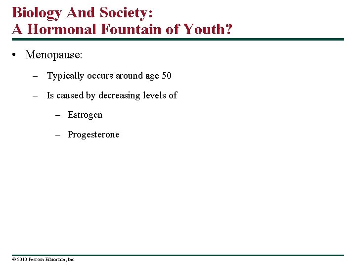 Biology And Society: A Hormonal Fountain of Youth? • Menopause: – Typically occurs around