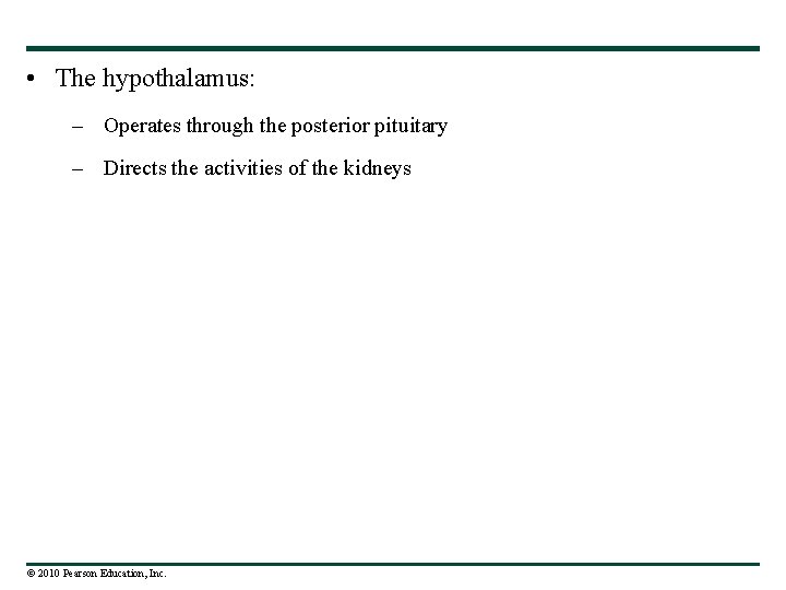  • The hypothalamus: – Operates through the posterior pituitary – Directs the activities