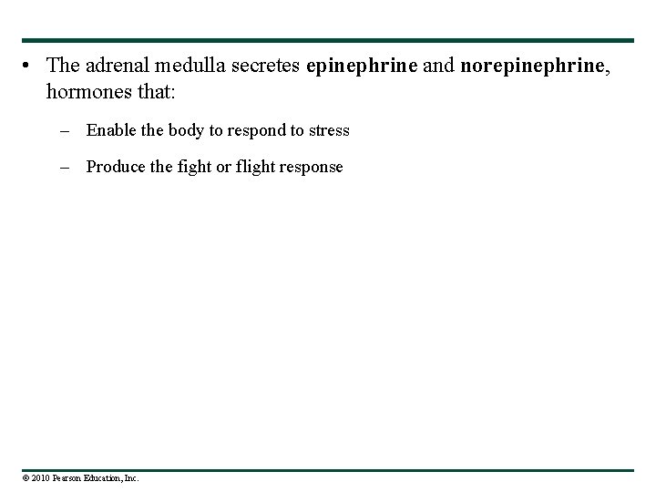  • The adrenal medulla secretes epinephrine and norepinephrine, hormones that: – Enable the