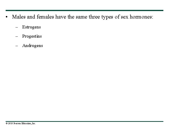  • Males and females have the same three types of sex hormones: –