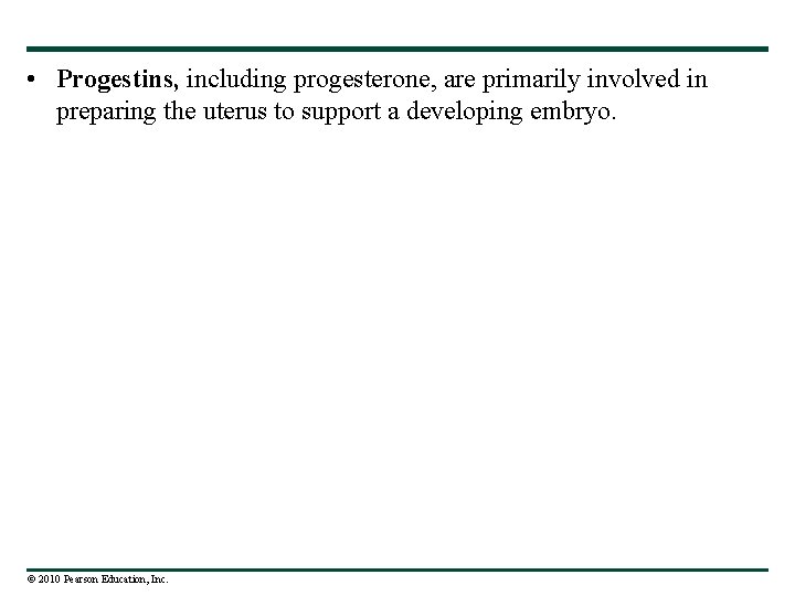  • Progestins, including progesterone, are primarily involved in preparing the uterus to support