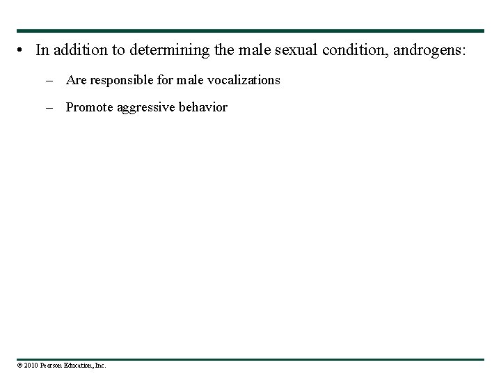  • In addition to determining the male sexual condition, androgens: – Are responsible