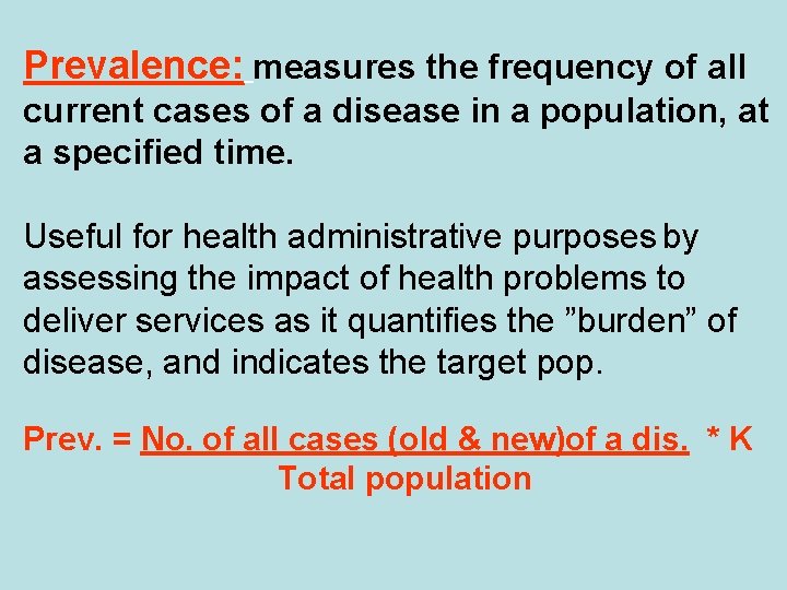 Prevalence: measures the frequency of all current cases of a disease in a population,