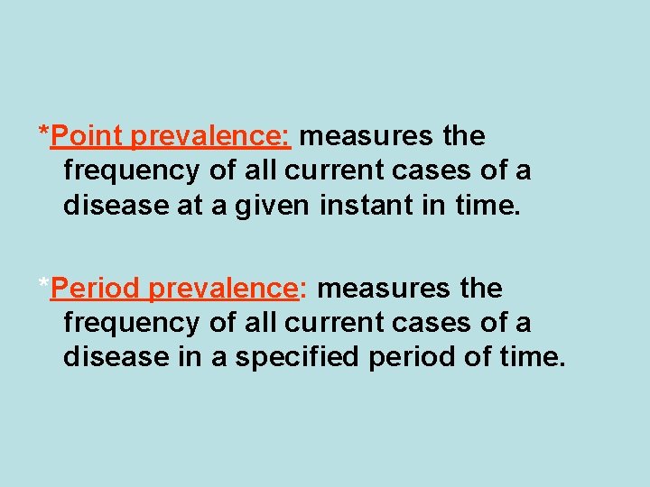 *Point prevalence: measures the frequency of all current cases of a disease at a