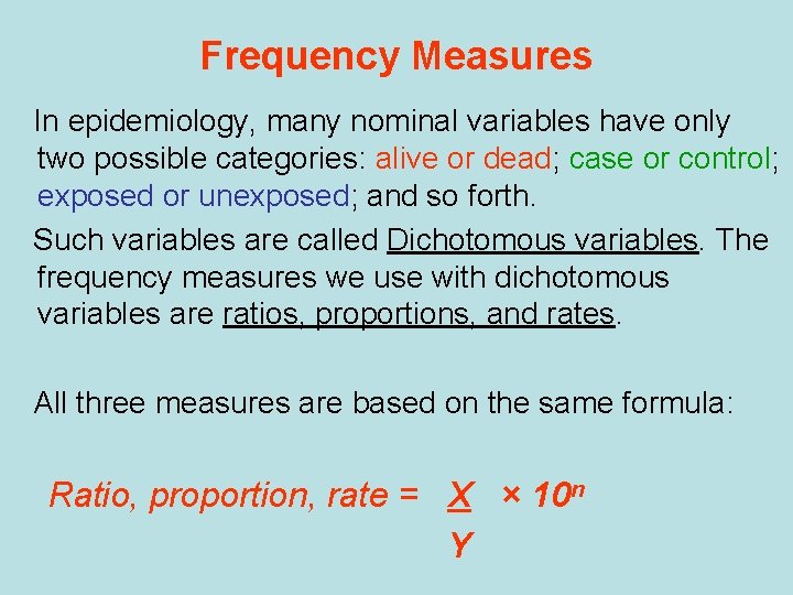 Frequency Measures In epidemiology, many nominal variables have only two possible categories: alive or