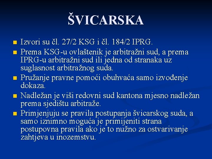 ŠVICARSKA n n n Izvori su čl. 27/2 KSG i čl. 184/2 IPRG. Prema