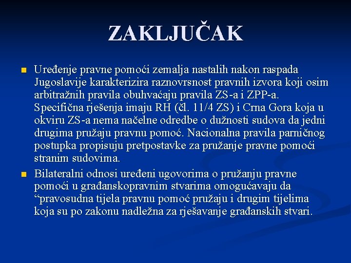 ZAKLJUČAK n n Uređenje pravne pomoći zemalja nastalih nakon raspada Jugoslavije karakterizira raznovrsnost pravnih