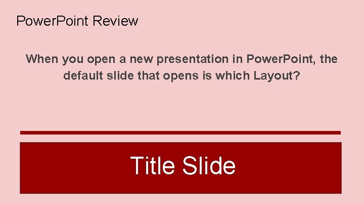 Power. Point Review When you open a new presentation in Power. Point, the default