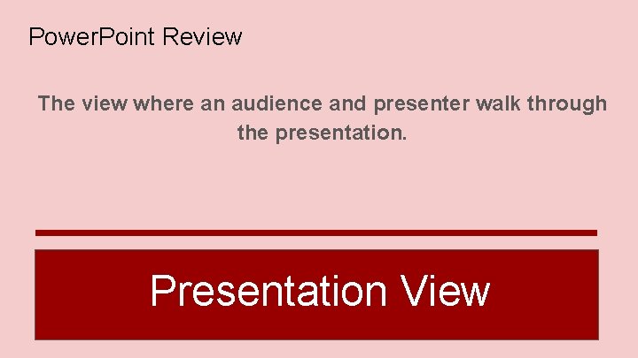 Power. Point Review The view where an audience and presenter walk through the presentation.