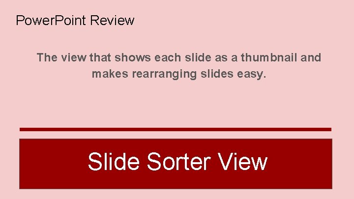 Power. Point Review The view that shows each slide as a thumbnail and makes