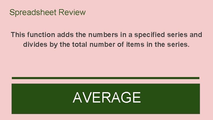 Spreadsheet Review This function adds the numbers in a specified series and divides by