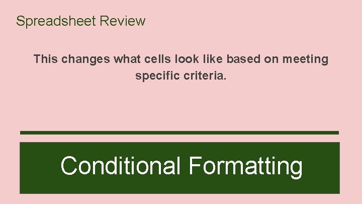 Spreadsheet Review This changes what cells look like based on meeting specific criteria. Conditional
