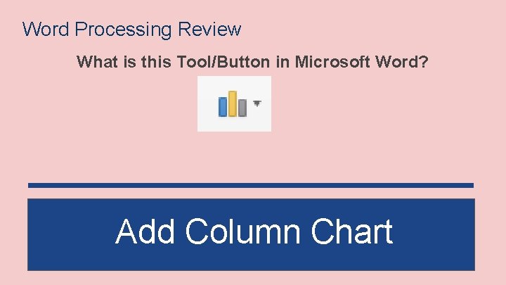 Word Processing Review What is this Tool/Button in Microsoft Word? Add Column Chart 