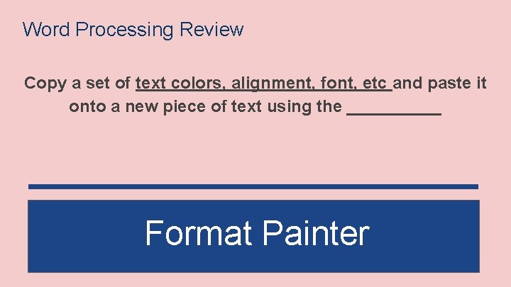 Word Processing Review Copy a set of text colors, alignment, font, etc and paste