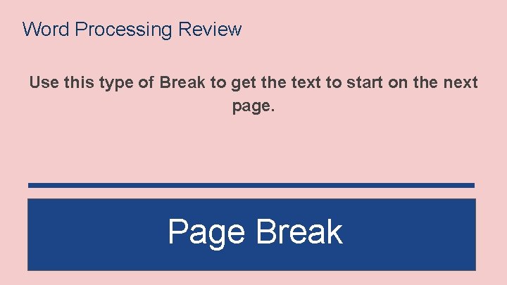 Word Processing Review Use this type of Break to get the text to start