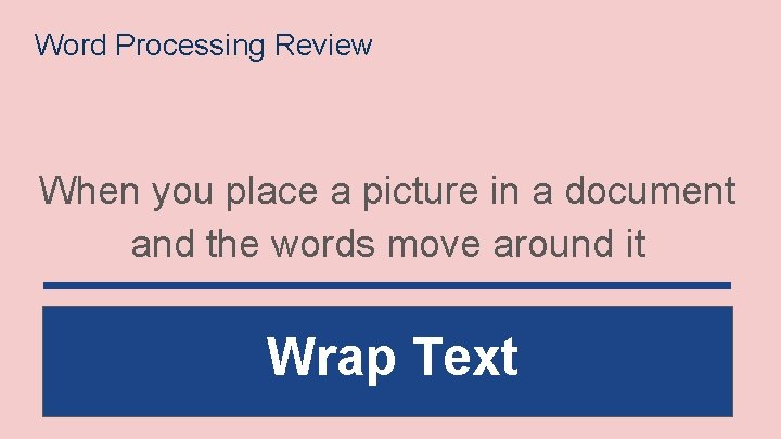 Word Processing Review When you place a picture in a document and the words