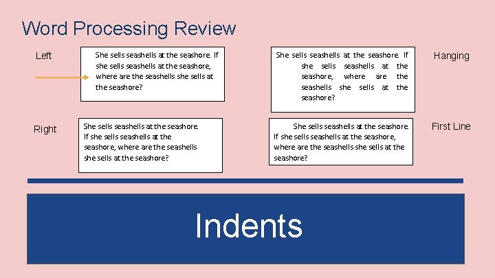 Word Processing Review Left Right She sells seashells at the seashore. If she sells