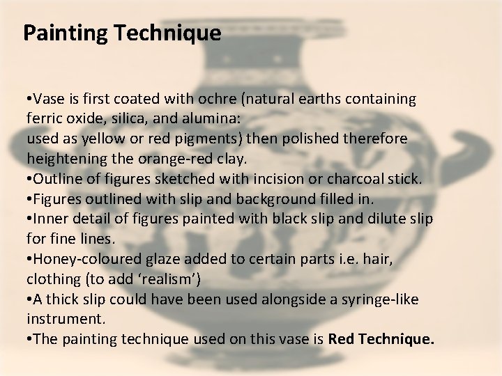 Painting Technique • Vase is first coated with ochre (natural earths containing ferric oxide,