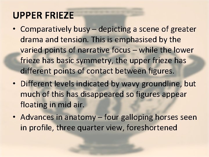 UPPER FRIEZE • Comparatively busy – depicting a scene of greater drama and tension.