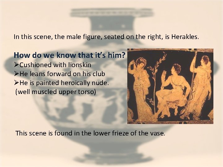 In this scene, the male figure, seated on the right, is Herakles. How do