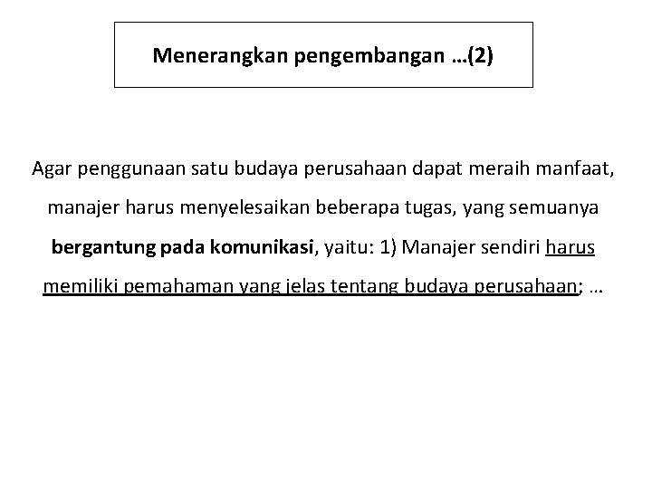 Menerangkan pengembangan …(2) Agar penggunaan satu budaya perusahaan dapat meraih manfaat, manajer harus menyelesaikan