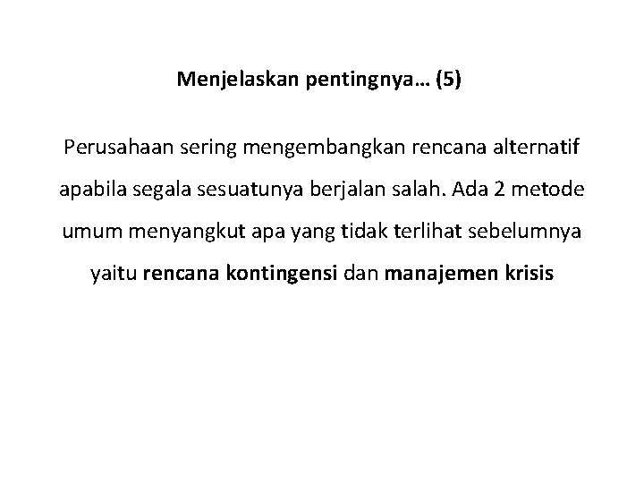 Menjelaskan pentingnya… (5) Perusahaan sering mengembangkan rencana alternatif apabila segala sesuatunya berjalan salah. Ada