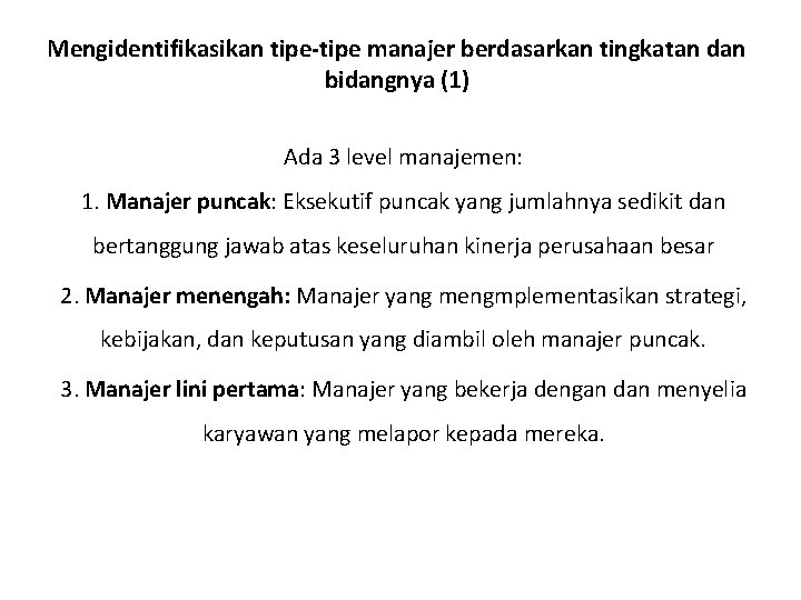 Mengidentifikasikan tipe-tipe manajer berdasarkan tingkatan dan bidangnya (1) Ada 3 level manajemen: 1. Manajer