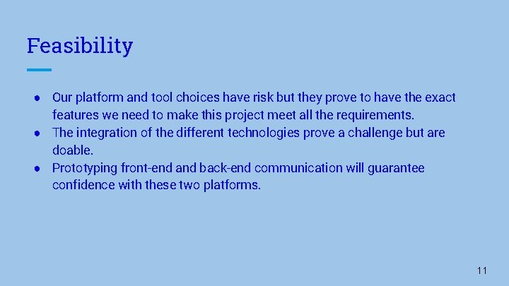 Feasibility ● Our platform and tool choices have risk but they prove to have