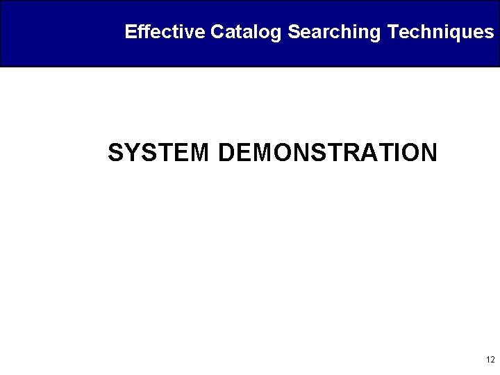 Effective Catalog Searching Techniques SYSTEM DEMONSTRATION 12 