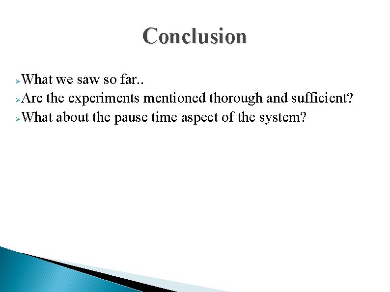 Conclusion What we saw so far. . Are the experiments mentioned thorough and sufficient?