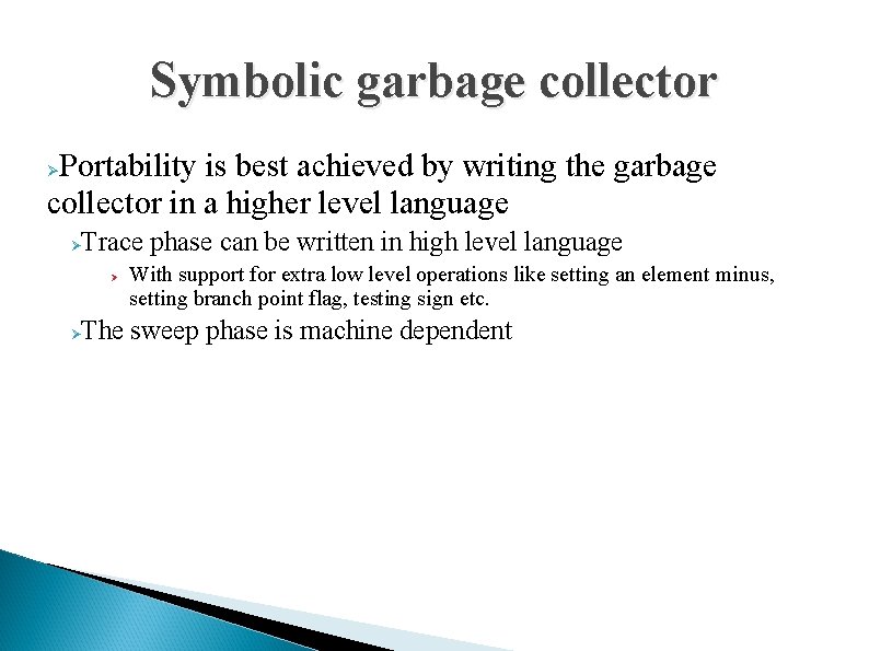Symbolic garbage collector Portability is best achieved by writing the garbage collector in a
