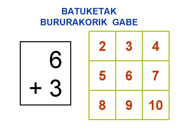 BATUKETAK BURURAKORIK GABE 6 +3 2 3 4 5 6 7 8 9 10