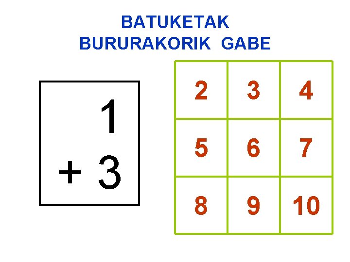BATUKETAK BURURAKORIK GABE 1 +3 2 3 4 5 6 7 8 9 10