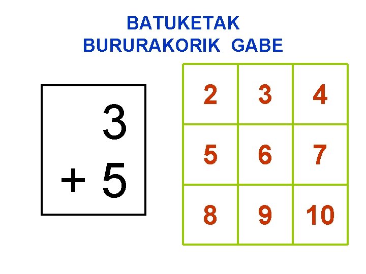 BATUKETAK BURURAKORIK GABE 3 +5 2 3 4 5 6 7 8 9 10